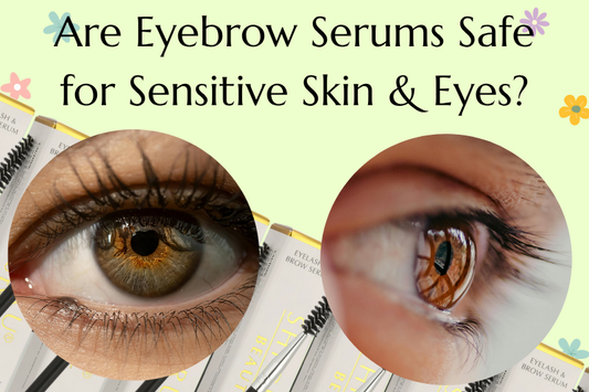 Are Eyebrow Serums Safe for Sensitive Skin & Eyes?