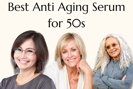 Best Anti Aging Serum for 50s
