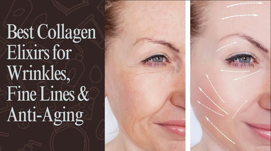 Best Collagen Elixirs for Wrinkles, Fine Lines & Anti-Aging